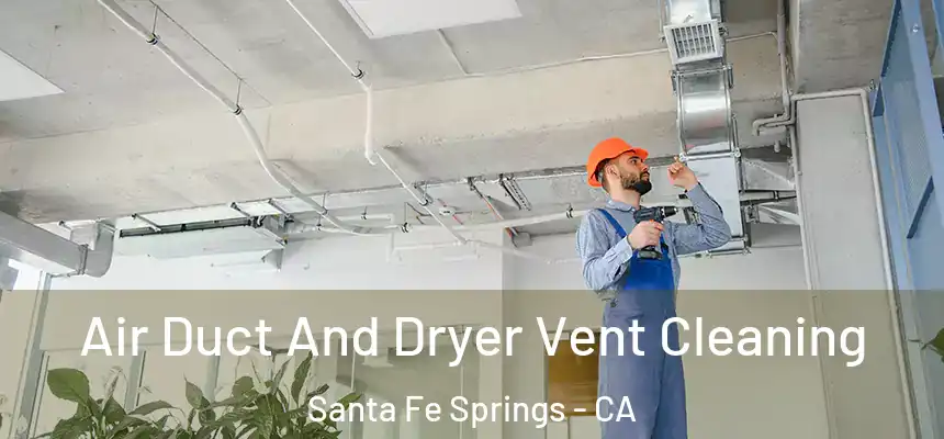  Air Duct And Dryer Vent Cleaning Santa Fe Springs - CA
