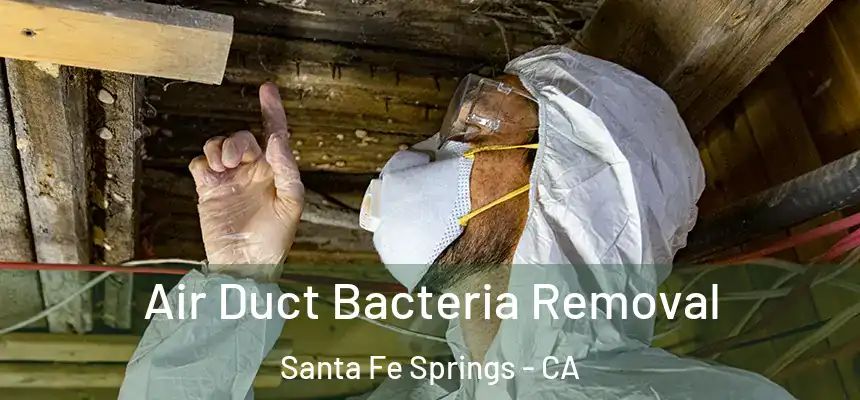  Air Duct Bacteria Removal Santa Fe Springs - CA