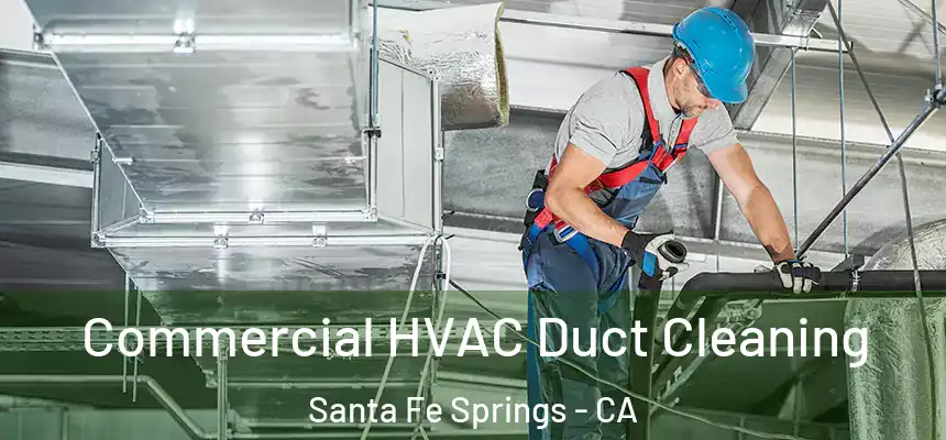  Commercial HVAC Duct Cleaning Santa Fe Springs - CA
