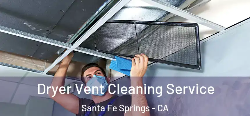  Dryer Vent Cleaning Service Santa Fe Springs - CA