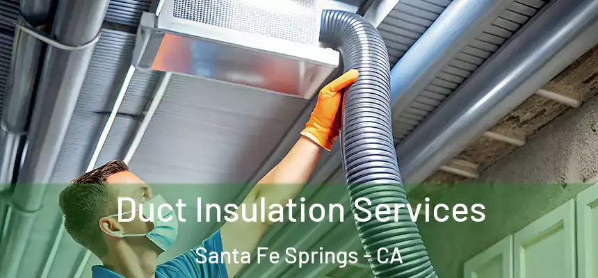 Duct Insulation Services Santa Fe Springs - CA