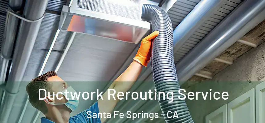 Ductwork Rerouting Service Santa Fe Springs - CA