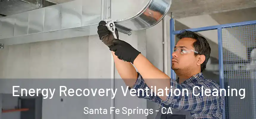  Energy Recovery Ventilation Cleaning Santa Fe Springs - CA
