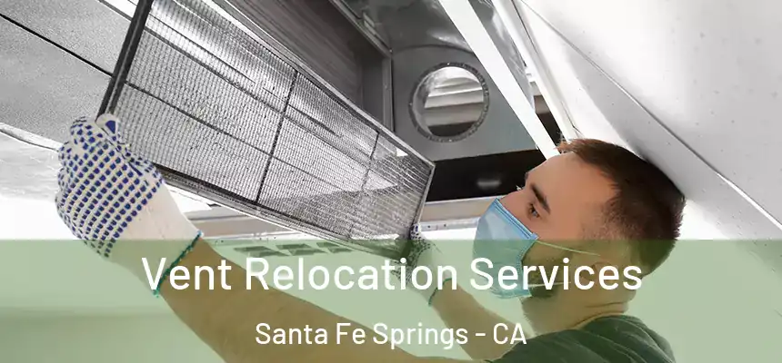 Vent Relocation Services Santa Fe Springs - CA
